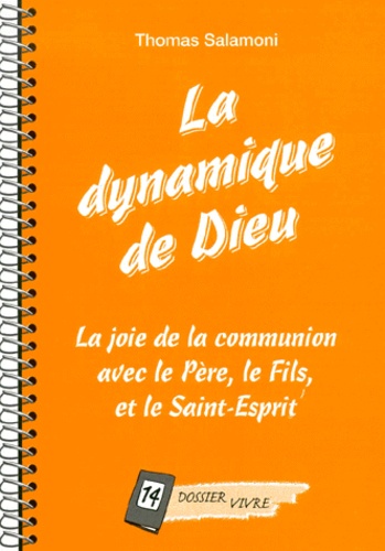 Thomas Salamoni - La Dynamique De Dieu. La Joie De La Communion Avec Le Pere, Le Fils Et Le Saint-Esprit.