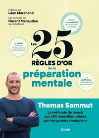 Thomas Sammut - Les 25 règles d'or de la préparation mentale - La méthode du coach aux 200 médailles validée par nos grands champions.