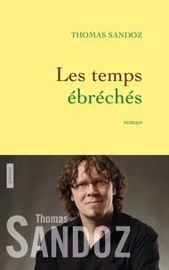 Thomas Sandoz - Les temps ébréchés.