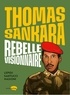 Françoise-Marie Santucci - Thomas Sankara, rebelle visionnaire.
