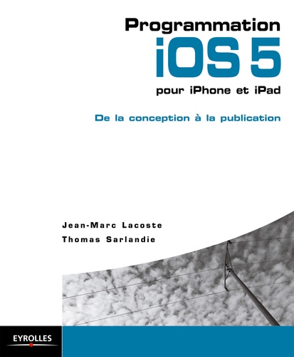 Programmation iOS 5 pour iPhone et iPad. Conception, programmation et publication