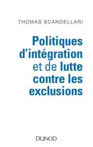 Thomas Scandellari - Politiques d'intégration et de lutte contre les exclusions - Mieux comprendre les enjeux, les logiques et les méthodes d'action.