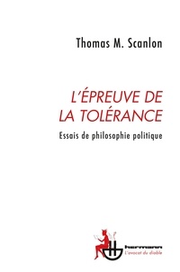 Thomas Scanlon - L'épreuve de la tolérance - Essais de philosophie politique.
