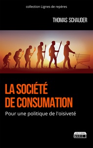 Thomas Schauder - La société de consumation - Pour une politique de l'oisiveté.