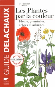 Thomas Schauer et Claüs Caspari - Les plantes par la couleur - Fleurs, graminées, arbres et arbustes.