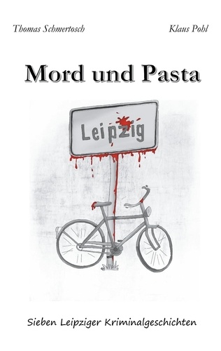 Mord und Pasta. Sieben Leipziger Kriminalgeschichten