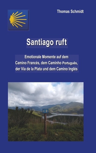 Santiago ruft. Emotionale Momente auf dem Camino Francés, dem Caminho Portugues, der Vía de la Plata und dem Camino Inglés