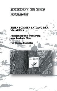 Thomas Schneider - Auszeit in den Bergen - Einen Sommer entlang der Via Alpina.