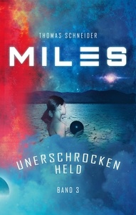 Thomas Schneider - Miles - Unerschrocken Held.