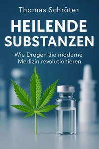 Heilende Substanzen – Wie Drogen die moderne  Medizin revolutionieren