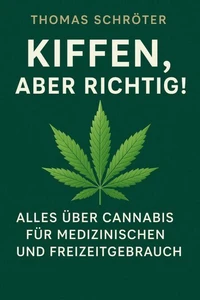Kiffen, aber richtig! – Alles über Cannabis für medizinischen und Freizeitgebrauch