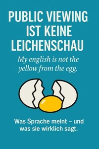 Public Viewing ist keine Leichenschau - My english is not the yellow from the egg