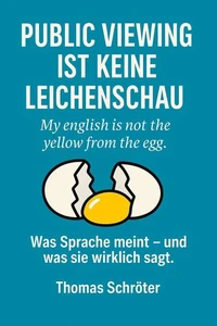 Public Viewing ist keine Leichenschau -   My english is not the yellow from the egg
