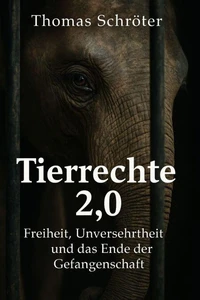 Tierrechte 2.0 – Freiheit, Unversehrtheit und das Ende der Gefangenschaft