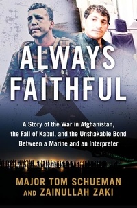 Thomas Schueman et Zainullah Zaki - Always Faithful - A Story of the War in Afghanistan, the Fall of Kabul, and the Unshakable Bond Between a Marine and an Interpreter.