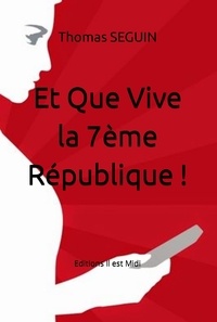 Thomas Seguin - Et Que Vive la 7ème République !.