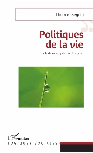 Thomas Seguin - Politiques de la vie - La nature au prisme du social.