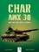 Char AMX 30 - AMX 30B, AMX 30B2 et dérivés. Conception, développement et service opérationnel de la famille AMX 30 en France et à l'étranger