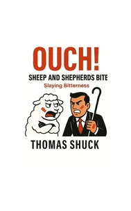 Ouch! Sheep &amp; Shepherds Bite:Slaying Bitterness
