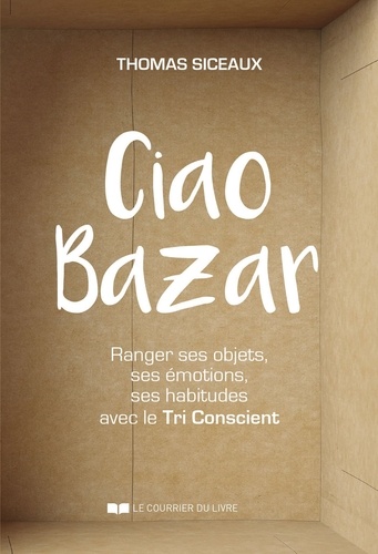 Ciao Bazar. Ranger ses objets, ses émotions, ses habitudes avec le Tri Conscient