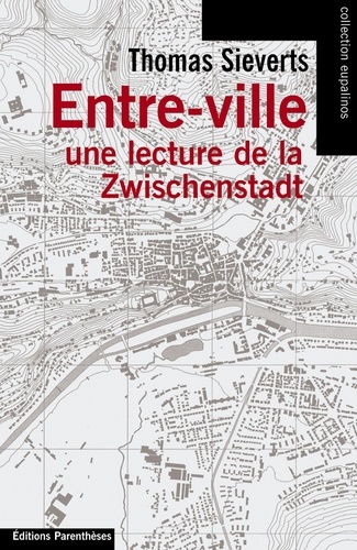 Thomas Sieverts - Entre-ville - Une lecture de la Zwischenstadt.