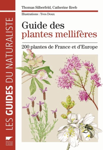 Thomas Silberfeld et Catherine Reeb - Guide des plantes mellifères - 200 plantes de France et d'Europe.