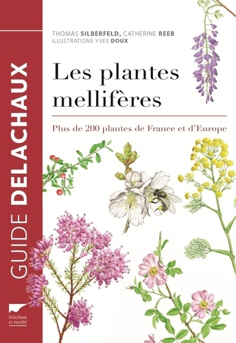 Thomas Silberfeld et Catherine Reeb - Les plantes mellifères - Plus de 200 plantes de France et d'Europe.