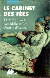 Thomas-Simon Gueullette - Le Cabinet Des Fees. Tome 4, Volume 1, Les Mille Et Un Quarts D'Heure.