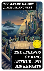 The Legends of King Arthur and His Knights