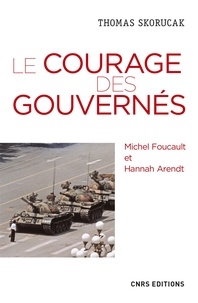 Thomas Skorucak - Le courage des gouvernés. Michel Foucault et Hannah Arendt.