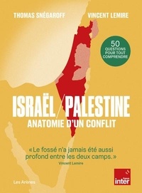 Thomas Snégaroff et Vincent Lemire - Israël / Palestine - Anatomie d'un conflit.