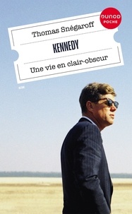 Thomas Snégaroff - Kennedy - Une vie en clair-obscur.