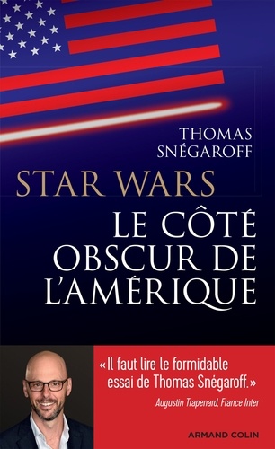 Thomas Snégaroff - Star Wars - Le coté obscur de l'Amérique.
