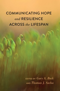 Thomas Socha et Gary a. Beck - Communicating Hope and Resilience Across the Lifespan.