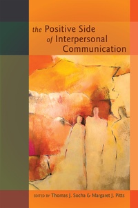 Thomas Socha et Margaret j. Pitts - The Positive Side of Interpersonal Communication.