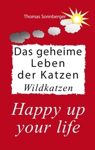 Thomas Sonnberger - Das geheime Leben der Katzen, Wildkatzen - Happy up your life.