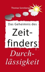 Thomas Sonnberger - Das Geheimnis des Zeitfinders - Der weise Umgang mit Zeit - Das Spiel des Lebens.