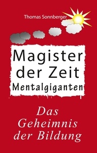 Thomas Sonnberger - Magister der Zeit - Mentalgiganten, Geheimnis der Bildung.