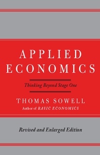 Thomas Sowell - Applied Economics - Thinking Beyond Stage One.