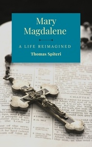  thomas spiteri - Mary Magdalene: A life Reimagined - Mary Magdalene, #1.