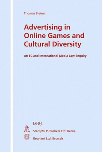 Thomas Steiner - Advertising in Online Games and Cultural Diversity - An EC and International Media Law Enquiry.