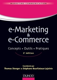 Thomas Stenger et Stéphane Bourliataux-Lajoinie - E-marketing & e-commerce - 2e éd. - Concepts, outils, pratiques.