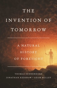 Thomas Suddendorf et Jonathan Redshaw - The Invention of Tomorrow - A Natural History of Foresight.