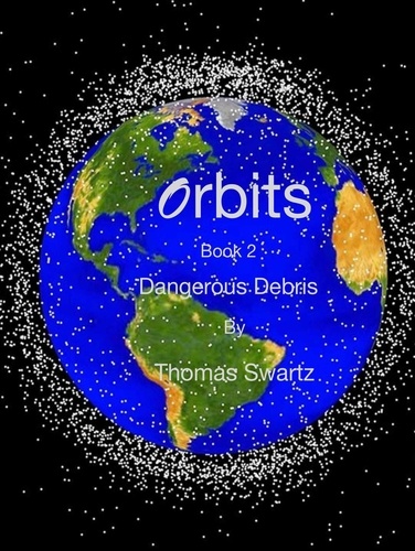  Thomas Swartz - Orbits - Book 2 - Dangerous Debris - Orbits, #2.
