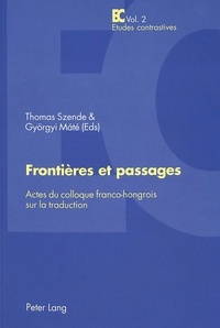 Thomas Szende - Frontières et passages. - Actes du colloque franco-hongrois sur la traduction.
