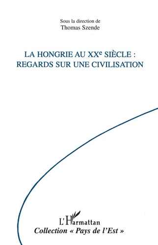 La Hongrie Au Xxeme Siecle. Regards Sur Une Civilisation