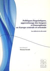 Thomas Szende - Politiques linguistiques, apprentissage des langues et francophonie en Europe centrale et orientale - Les défis de la diversité.