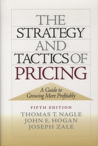 Thomas-T Nagle et John-E Hogan - The Strategy and Tactics of Pricing - A Guide to Growing More Profitably.
