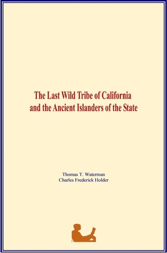 The Last Wild Tribe of California and the Ancient Islanders of the State