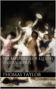 Thomas Taylor - The Mysteries of Eleusis and Bacchus.
